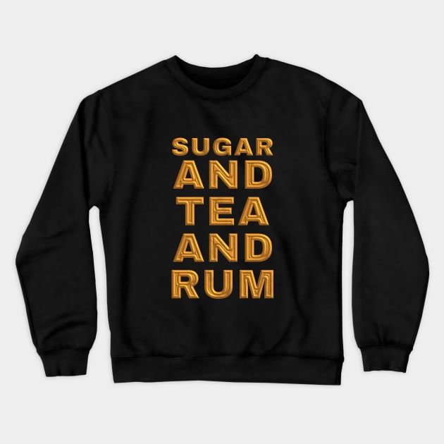 Sugar and Tea and Rum Crewneck Sweatshirt by redfancy